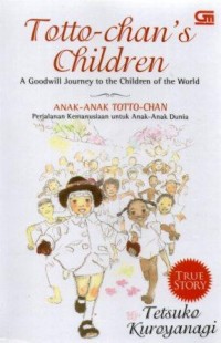Image of Totto-Chans Children A Goodwill Journey of The Children of The World : Anak-Anak Totto-Chan Perjalanan Kemanusiaan untuk Anak-Anak Dunia